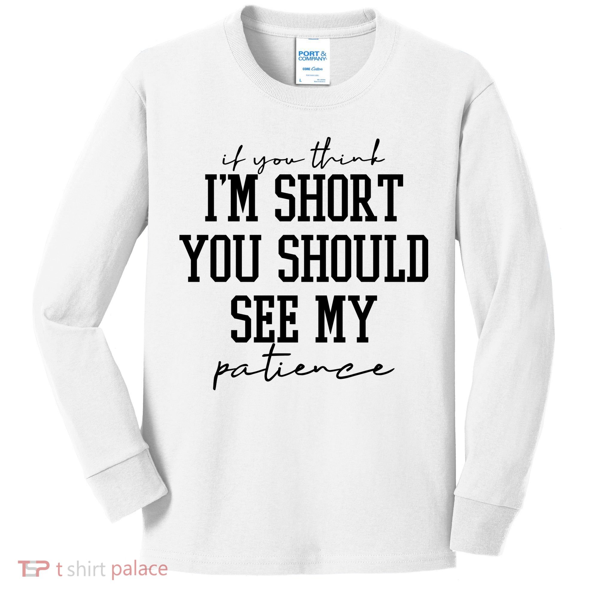 If You Think Im Short You Should See My Patience Kids Long Sleeve Shirt