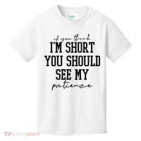 If You Think Im Short You Should See My Patience Kids T-Shirt thumb 0