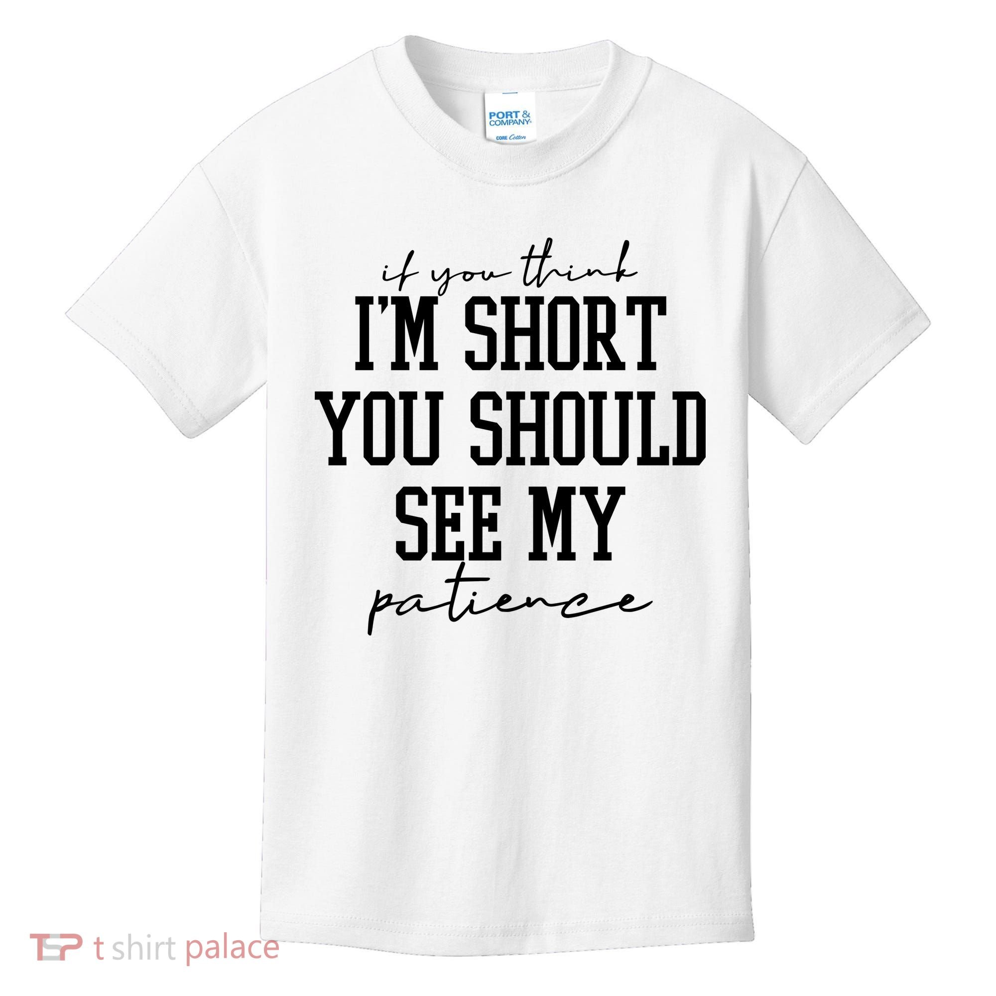 If You Think Im Short You Should See My Patience Kids T-Shirt