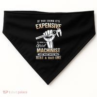If You Think ItS Expensive To Hire A Good Machinist USA-Made Doggie Bandana thumb 0
