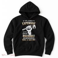 If You Think ItS Expensive To Hire A Good Machinist Hoodie thumb 0