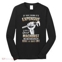 If You Think ItS Expensive To Hire A Good Machinist Long Sleeve Shirt thumb 0