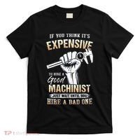 If You Think ItS Expensive To Hire A Good Machinist T-Shirt thumb 0
