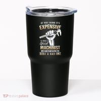 If You Think ItS Expensive To Hire A Good Machinist Tumbler thumb 0