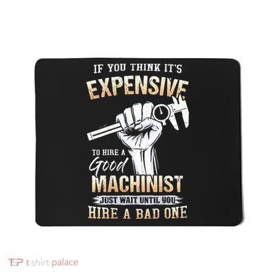 If You Think ItS Expensive To Hire A Good Machinist Mousepad