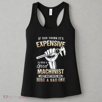 If You Think ItS Expensive To Hire A Good Machinist Women's Tank Top thumb 3