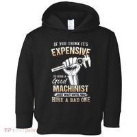 If You Think ItS Expensive To Hire A Good Machinist Toddler Hoodie thumb 0