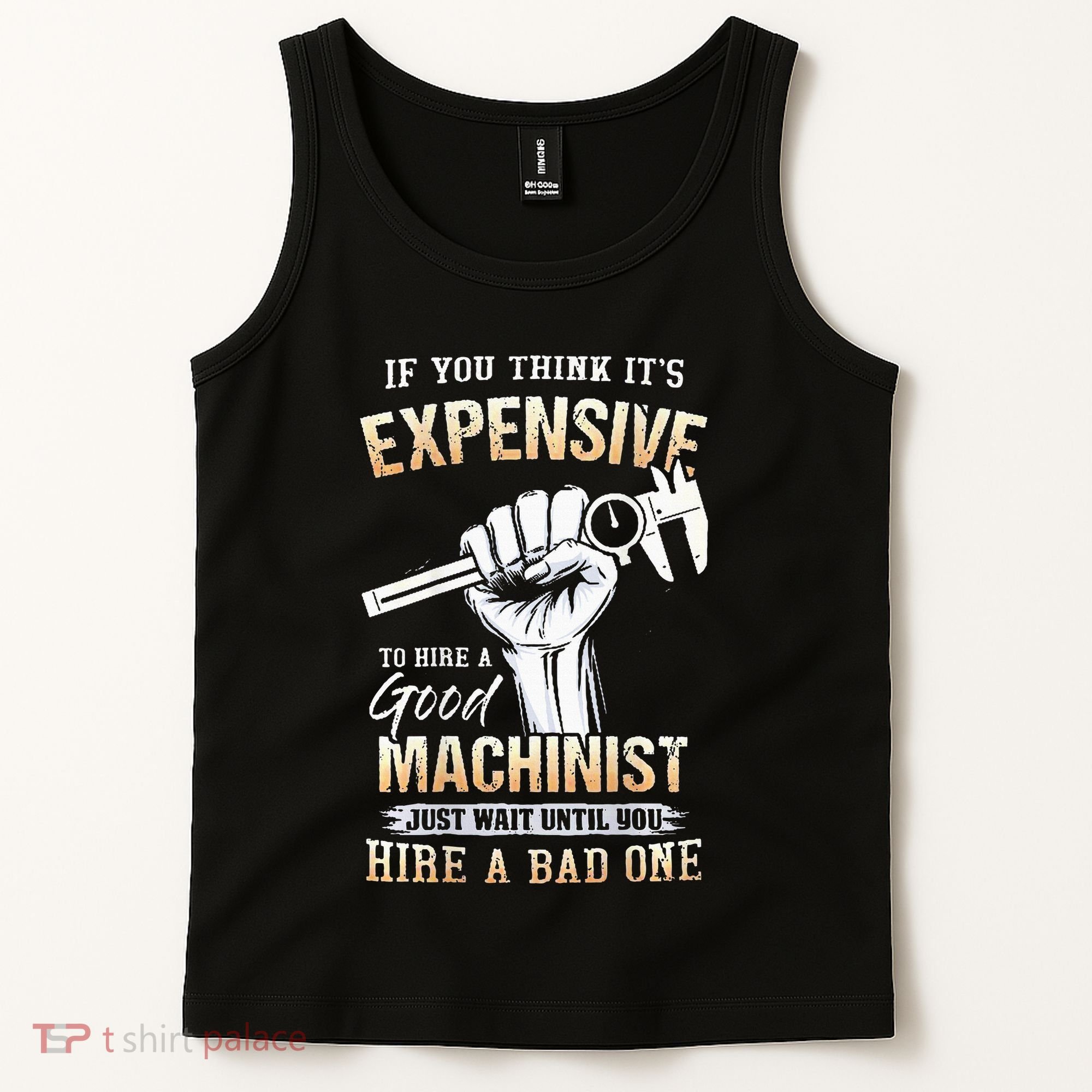 If You Think ItS Expensive To Hire A Good Machinist Tank Top