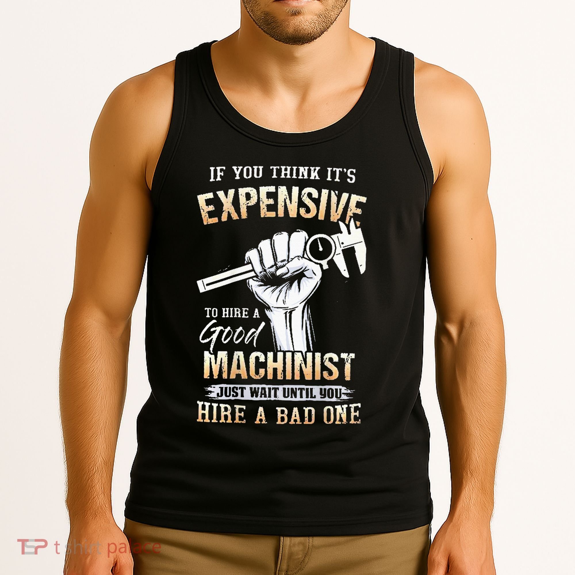 If You Think ItS Expensive To Hire A Good Machinist Tank Top