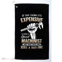 If You Think ItS Expensive To Hire A Good Machinist Golf Towel thumb 0