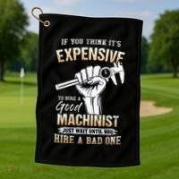If You Think ItS Expensive To Hire A Good Machinist Golf Towel thumb 1