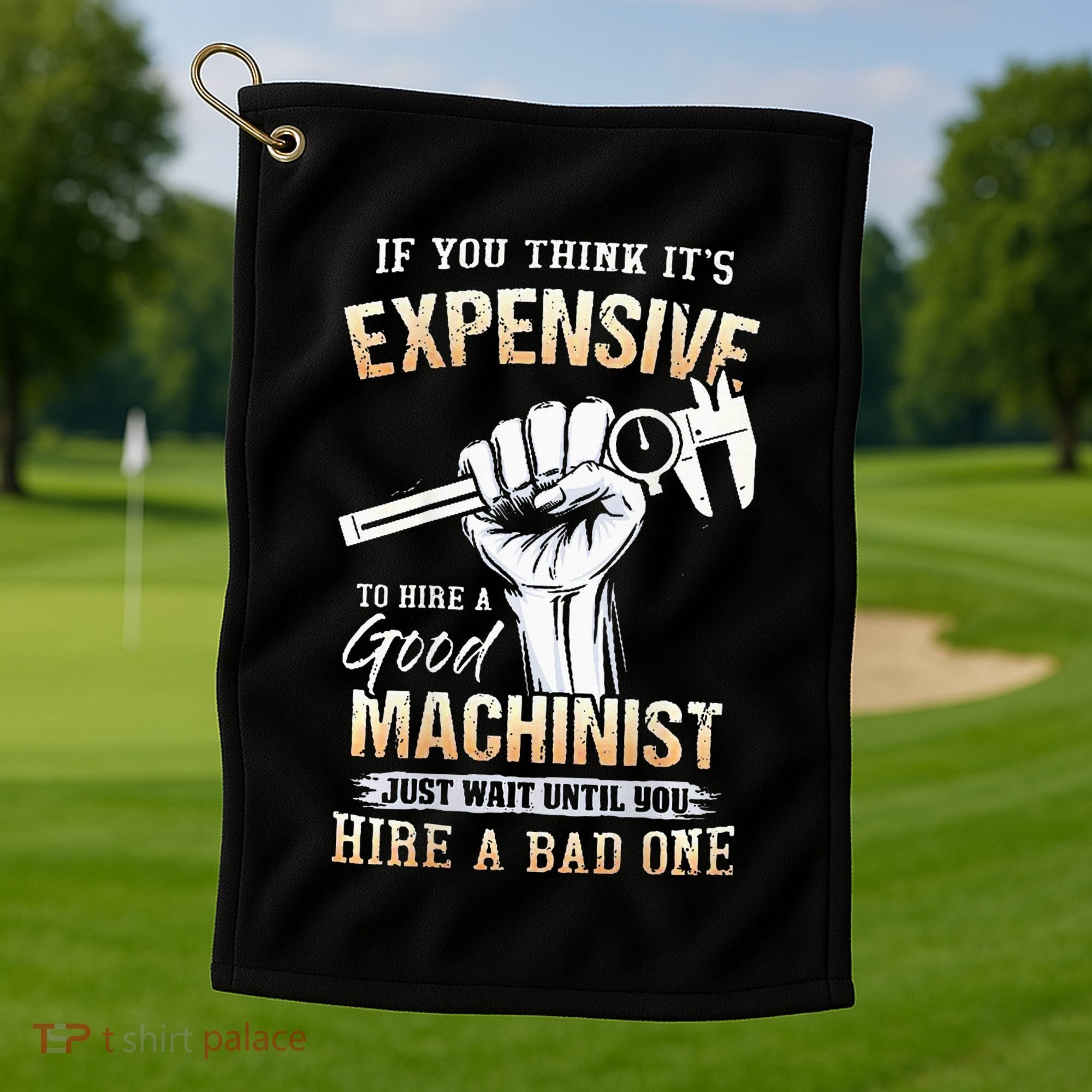 If You Think ItS Expensive To Hire A Good Machinist Golf Towel