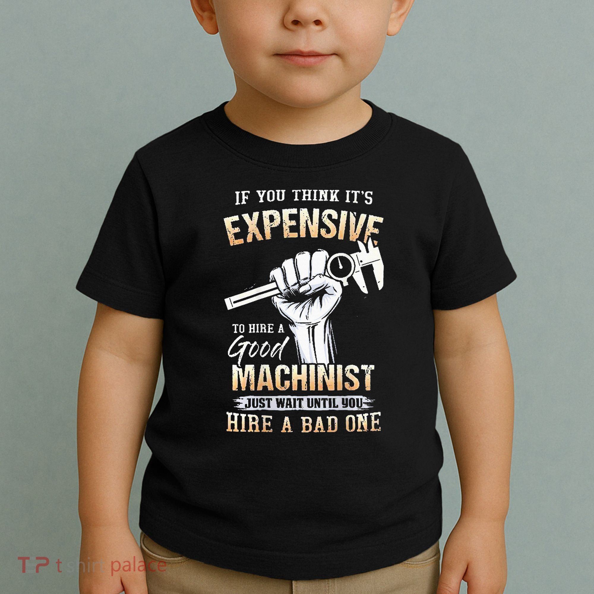 If You Think ItS Expensive To Hire A Good Machinist Toddler T-Shirt