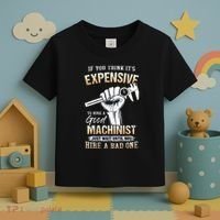 If You Think ItS Expensive To Hire A Good Machinist Toddler T-Shirt thumb 3