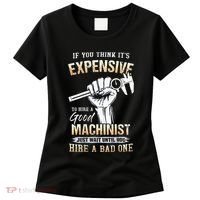 If You Think ItS Expensive To Hire A Good Machinist Women's T-Shirt thumb 0
