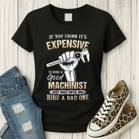 If You Think ItS Expensive To Hire A Good Machinist Women's T-Shirt thumb 3
