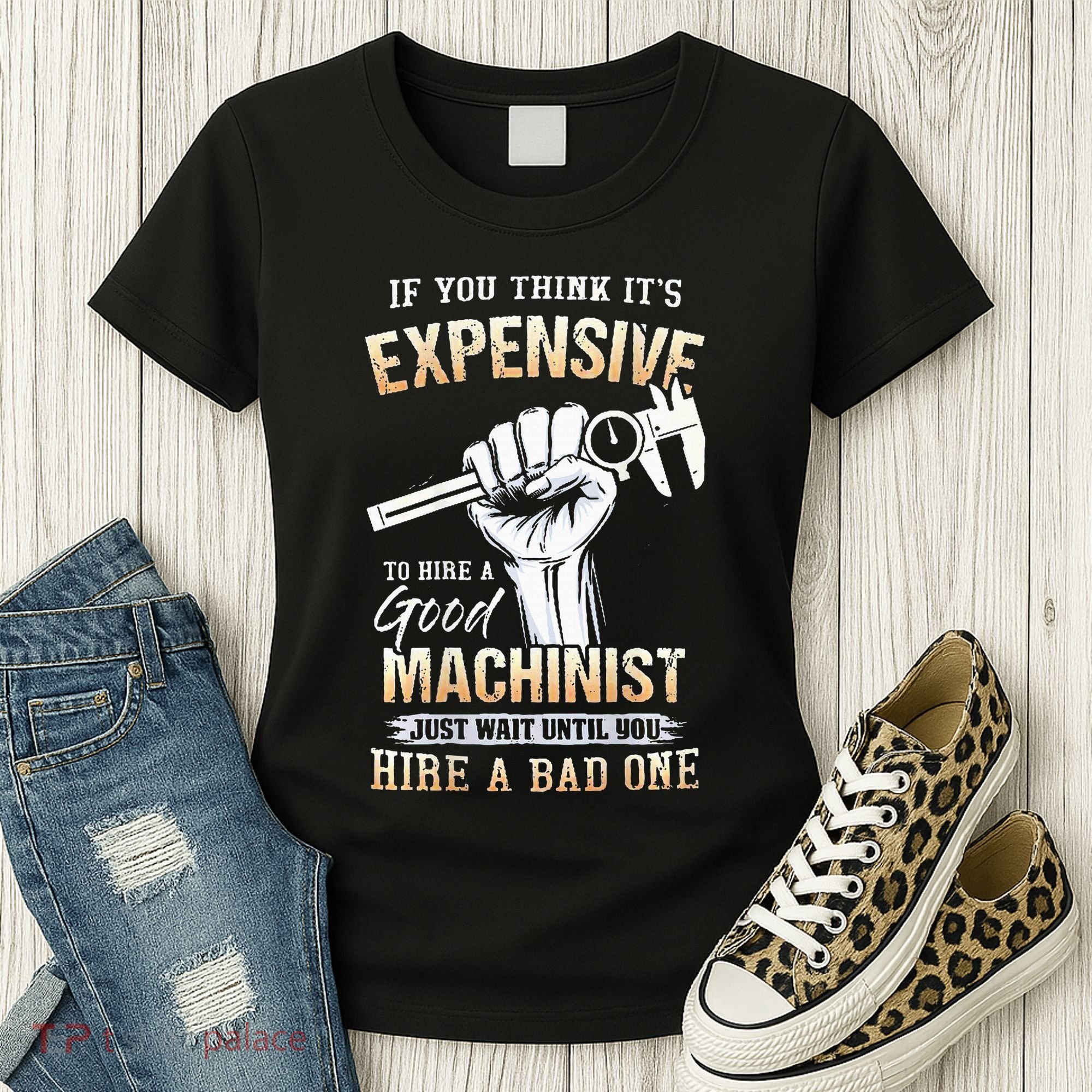 If You Think ItS Expensive To Hire A Good Machinist Women's T-Shirt
