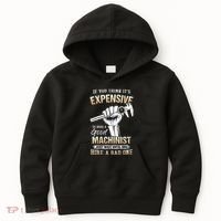 If You Think ItS Expensive To Hire A Good Machinist Kids Hoodie thumb 0