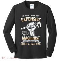 If You Think ItS Expensive To Hire A Good Machinist Kids Long Sleeve Shirt thumb 0