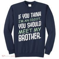 If You Think I'm An Idiot You Should Meet My Brother Humor Sweatshirt thumb 0