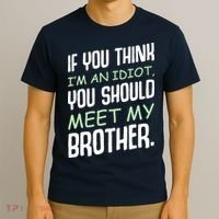 If You Think I'm An Idiot You Should Meet My Brother Humor T-Shirt thumb 3