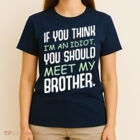 If You Think I'm An Idiot You Should Meet My Brother Humor T-Shirt thumb 4