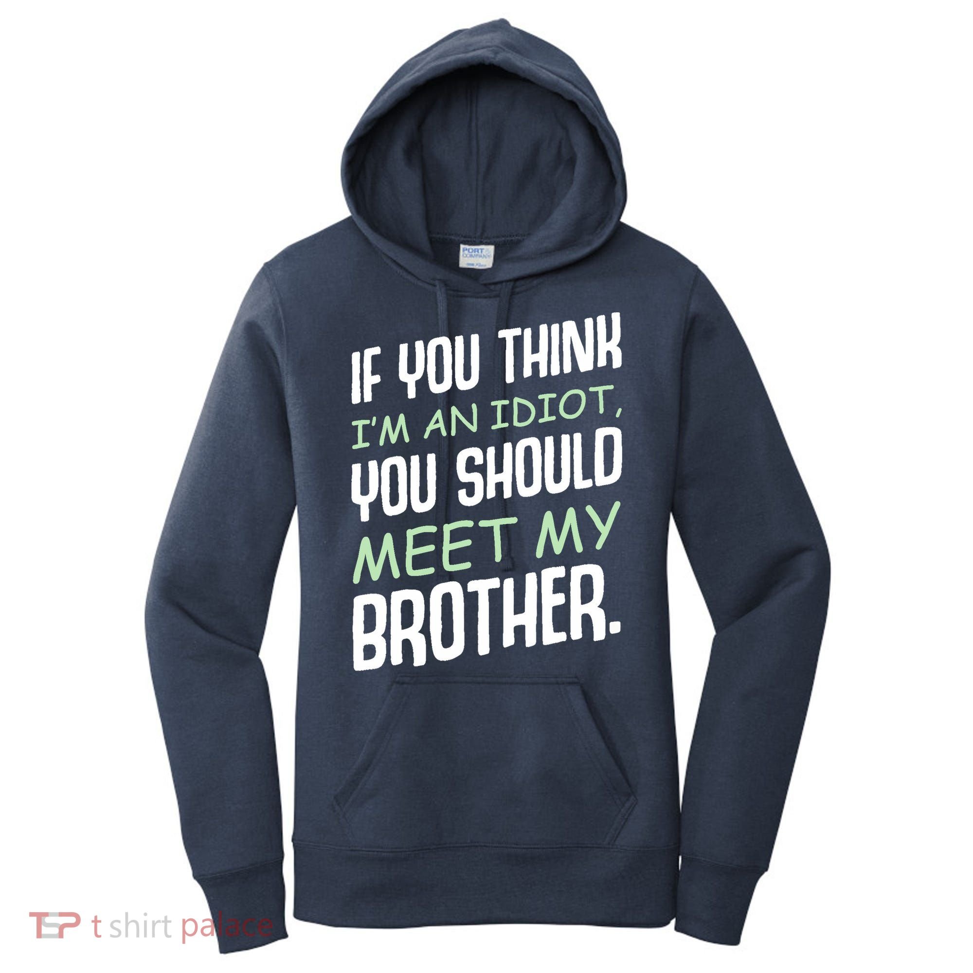 If You Think I'm An Idiot You Should Meet My Brother Humor Women's Hoodie