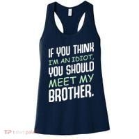 If You Think I'm An Idiot You Should Meet My Brother Humor Women's Tank Top thumb 0