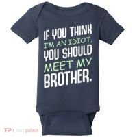 If You Think I'm An Idiot You Should Meet My Brother Humor Baby Bodysuit thumb 0
