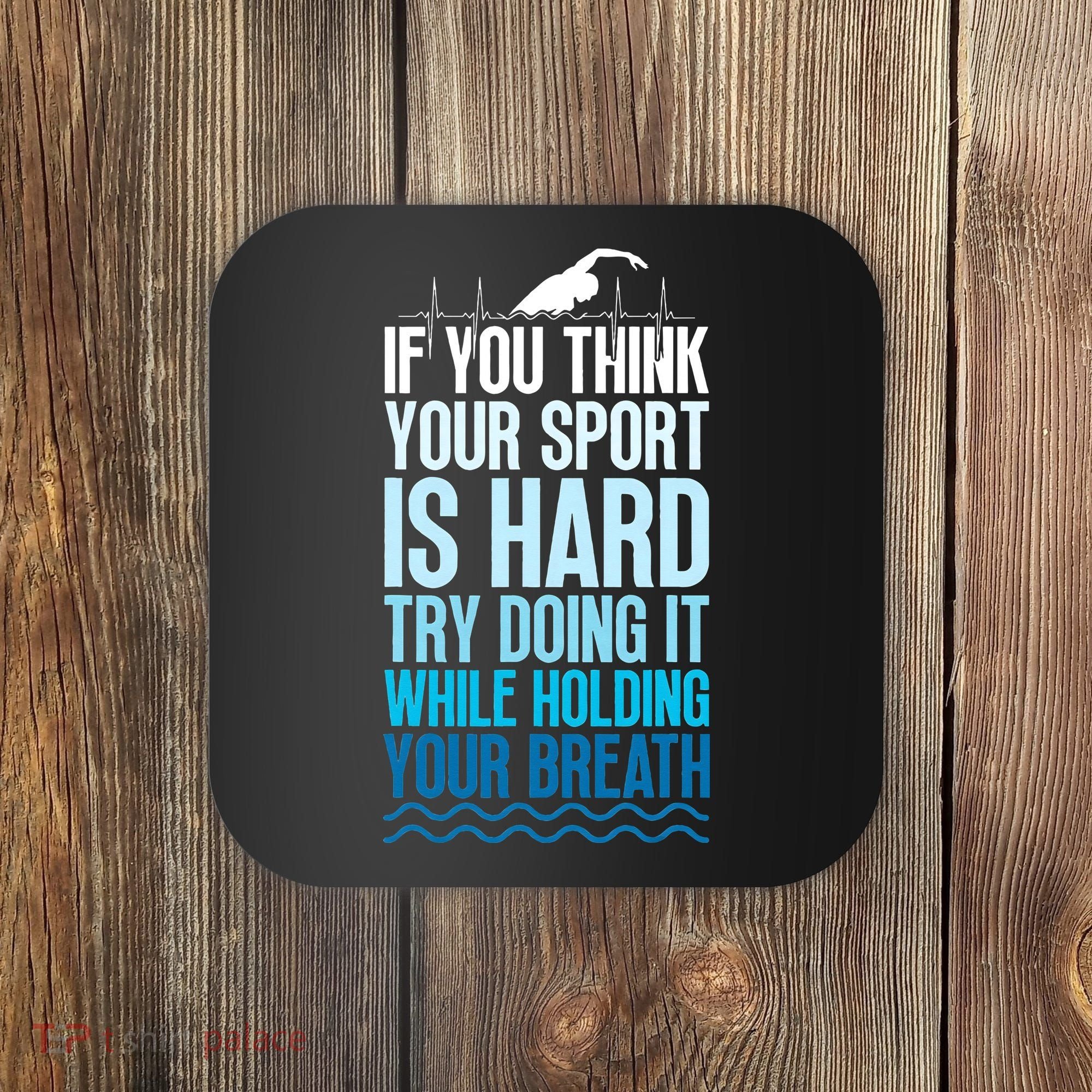 If You Think Your Sport Is Hard Try Doing It Holding Breath Coaster