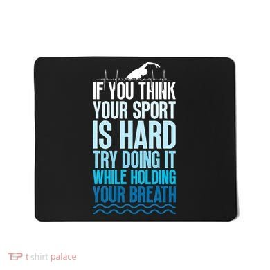 If You Think Your Sport Is Hard Try Doing It Holding Breath Mousepad