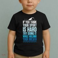 If You Think Your Sport Is Hard Try Doing It Holding Breath Toddler T-Shirt thumb 2