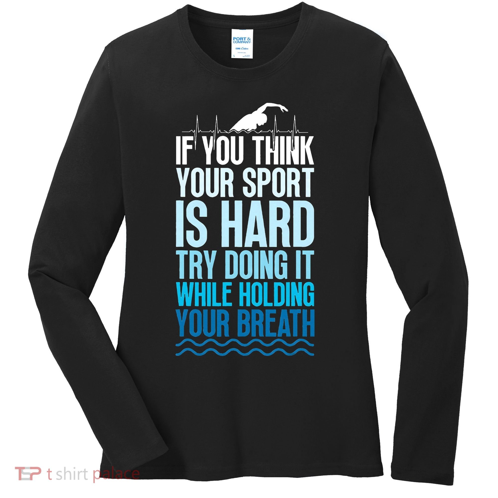 If You Think Your Sport Is Hard Try Doing It Holding Breath Women's Long Sleeve Shirt