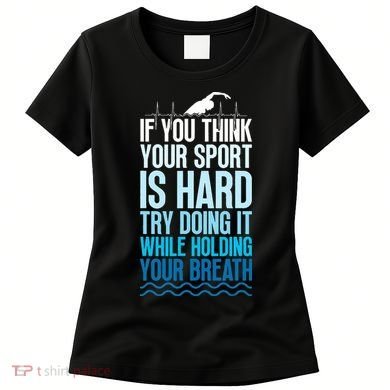 If You Think Your Sport Is Hard Try Doing It Holding Breath Women's T-Shirt