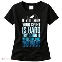 If You Think Your Sport Is Hard Try Doing It Holding Breath Women's T-Shirt thumb 0