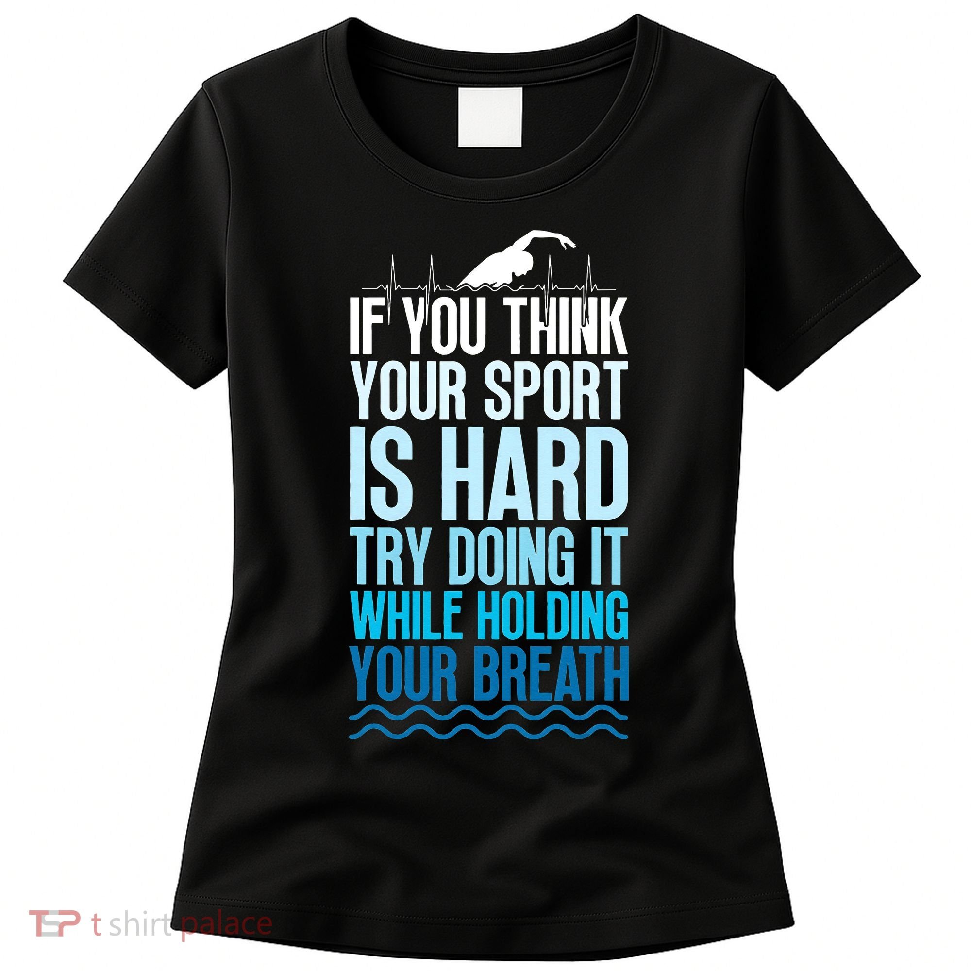 If You Think Your Sport Is Hard Try Doing It Holding Breath Women's T-Shirt