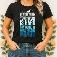 If You Think Your Sport Is Hard Try Doing It Holding Breath Women's T-Shirt thumb 2