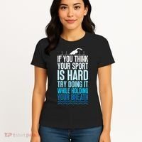 If You Think Your Sport Is Hard Try Doing It Holding Breath Women's T-Shirt thumb 4