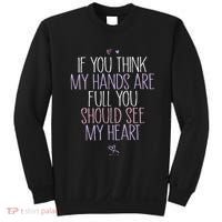 If You Think My Hands Are Full You Should See My Heart Sweat Sweatshirt thumb 0