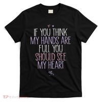 If You Think My Hands Are Full You Should See My Heart Sweat T-Shirt thumb 0