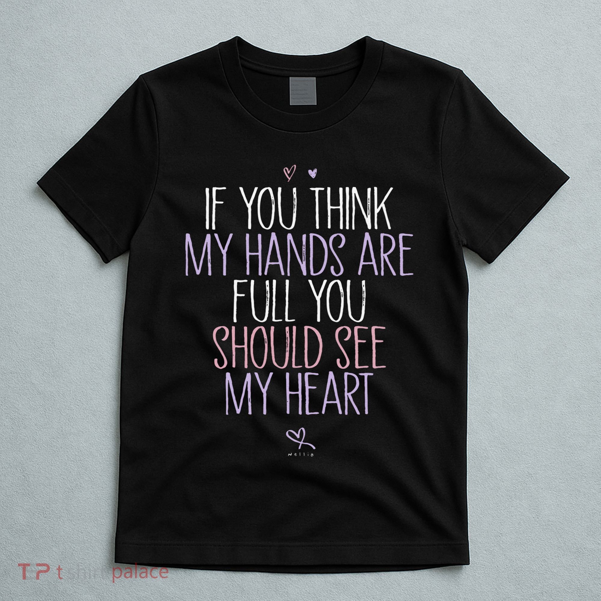 If You Think My Hands Are Full You Should See My Heart Sweat T-Shirt