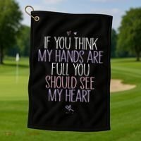 If You Think My Hands Are Full You Should See My Heart Sweat Golf Towel thumb 1