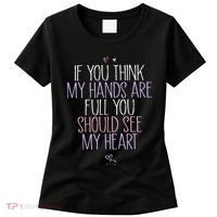 If You Think My Hands Are Full You Should See My Heart Sweat Women's T-Shirt thumb 0