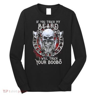 If You Touch My Beard I Will Touch Your Boobs Long Sleeve Shirt