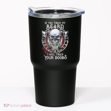 If You Touch My Beard I Will Touch Your Boobs Tumbler