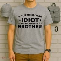 If You Think Im An Idiot You Should Meet My Brother Funny T-Shirt thumb 6