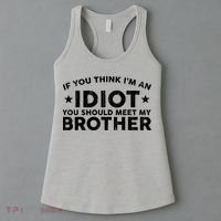 If You Think Im An Idiot You Should Meet My Brother Funny Women's Tank Top thumb 3