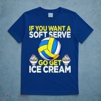 If You Want A Soft Serve Go Get Ice Cream Funny Volleyball  T-Shirt thumb 5