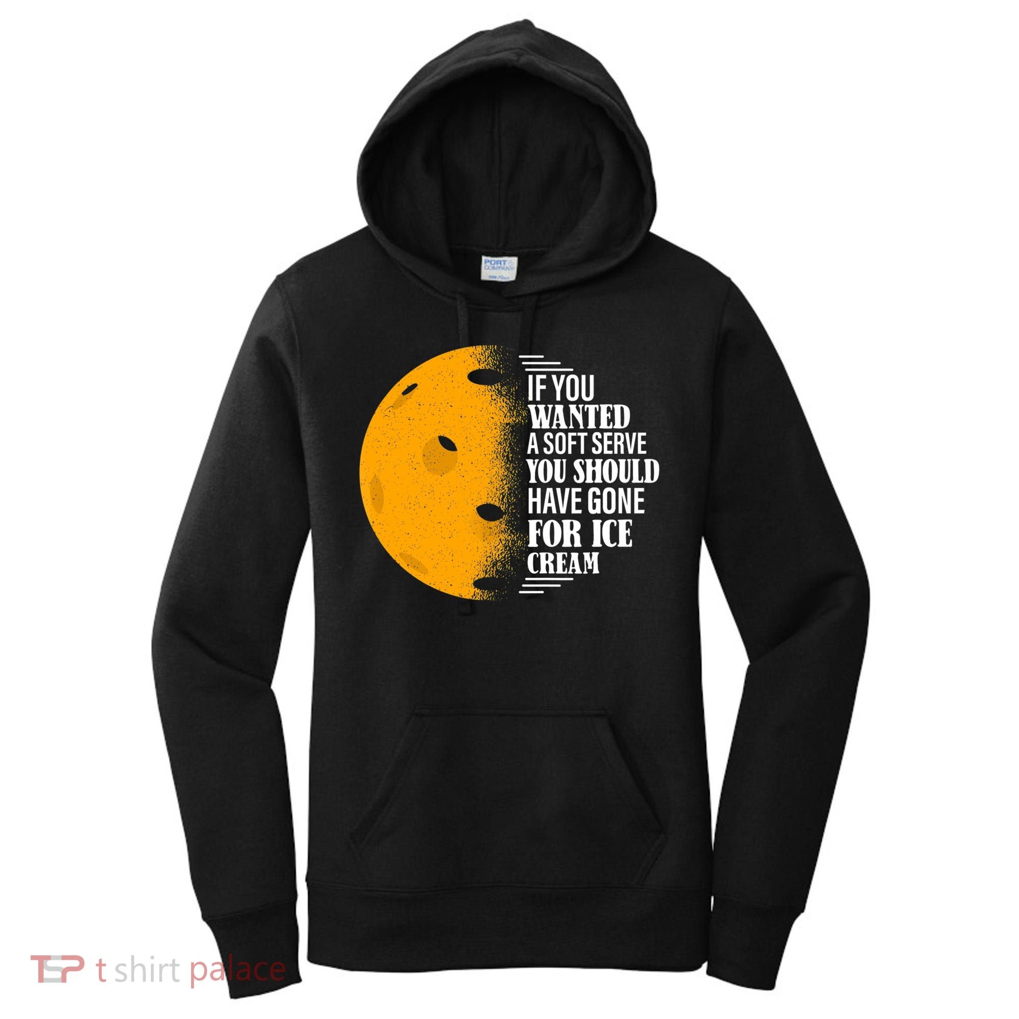 If You Wanted A Soft Serve Funny Pickleball TShirt Women's Hoodie
