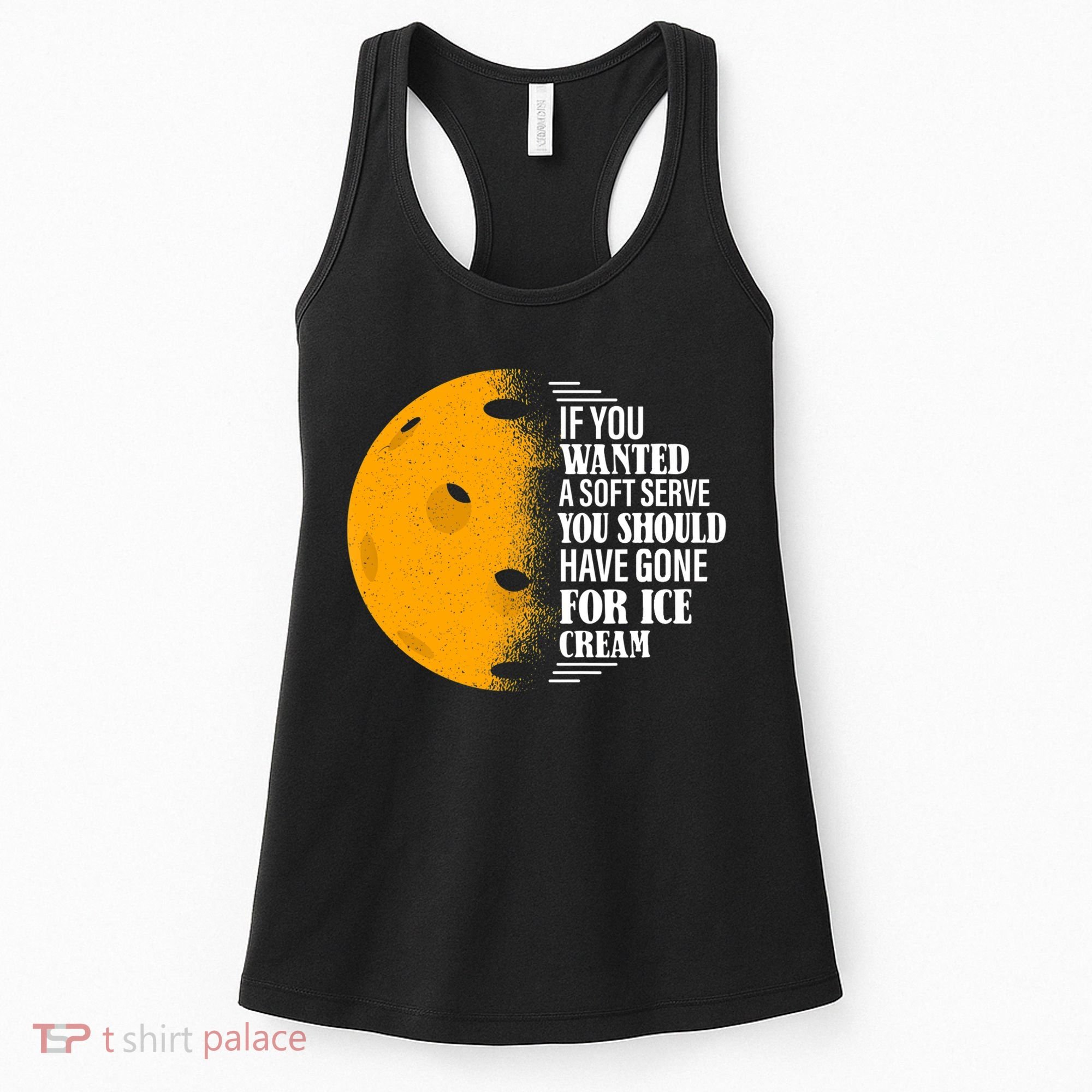 If You Wanted A Soft Serve Funny Pickleball TShirt Women's Tank Top